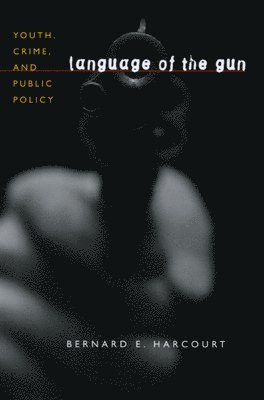 Bernard E. Harcourt - Language of the Gun, Inbunden
