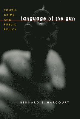 Bernard E. Harcourt - Language of the Gun, Häftad