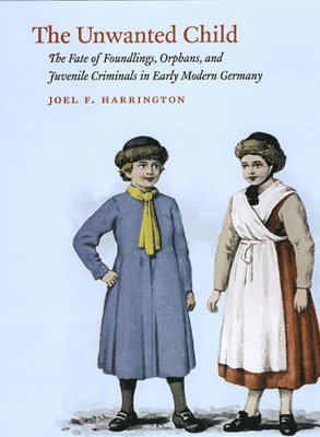 Joel F. Harrington - Unwanted Child, Inbunden