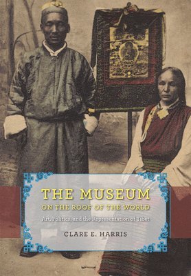 Clare E. Harris - Museum on the Roof of the World, Inbunden