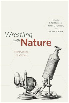 Peter Harrison, Ronald Numbers, Michael Shank, Ronald L. Numbers, Michael H. Shank, Peter Harrison, Ronald L. Numbers - Wrestling with Nature, Inbunden