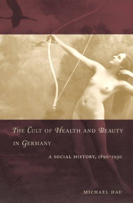 Michael Hau - Cult of Health and Beauty in Germany, Häftad