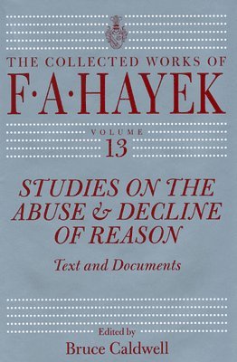 F. A. Hayek, Bruce Caldwell - Studies on the Abuse and Decline of Reason, Inbunden