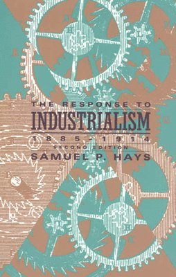 bokomslag The Response to Industrialism, 1885 - 1914