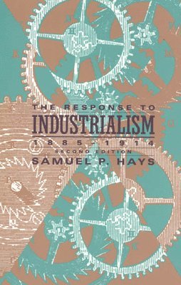 Samuel P. Hays - Response to Industrialism, 1885 - 1914, Häftad
