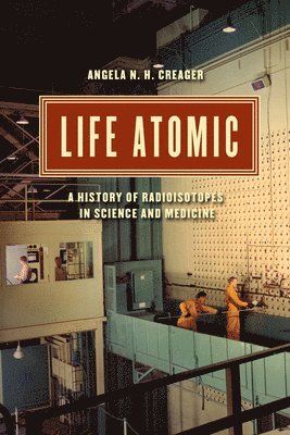 Angela N. H. Creager - Life Atomic, Häftad