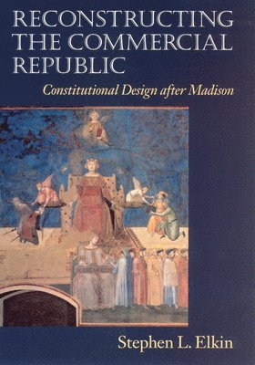 Stephen L. Elkin - Reconstructing the Commercial Republic, Häftad