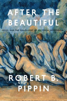 Robert B. Pippin - After the Beautiful, Häftad
