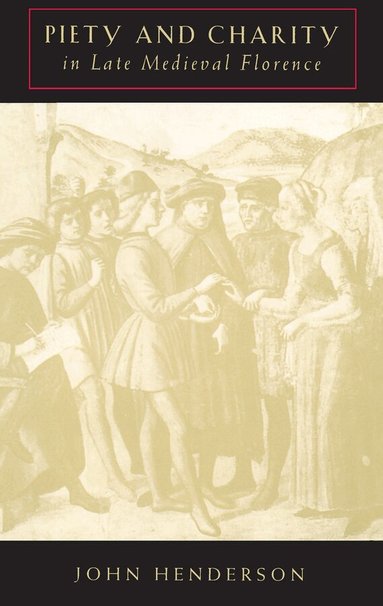 John Henderson - Piety and Charity in Late Medieval Florence, Häftad