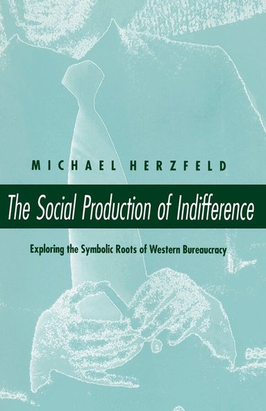 Michael Herzfeld - Social Production of Indifference, Häftad