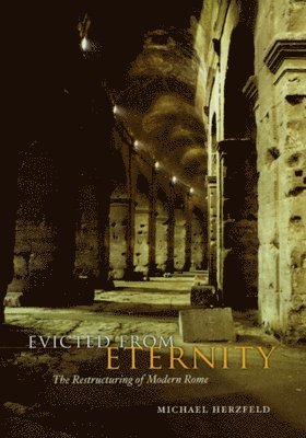 Michael Herzfeld - Evicted from Eternity – The Restructuring of Modern Rome, Häftad