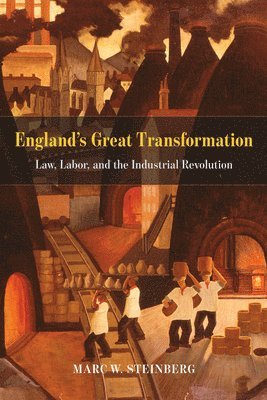 Marc W. Steinberg - England's Great Transformation, Inbunden