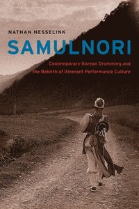 bokomslag SamulNori  Contemporary Korean Drumming and the Rebirth of Itinerant Performance Culture