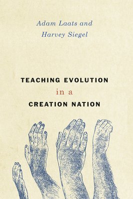 Adam Laats, Harvey Siegel - Teaching Evolution in a Creation Nation, Inbunden