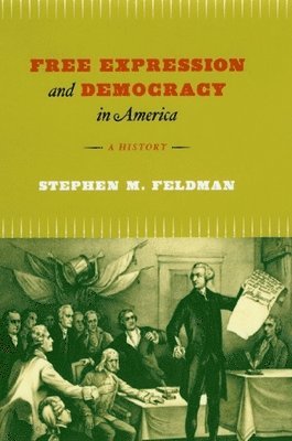 Stephen M Feldman - Free Expression and Democracy in America – A History, Häftad