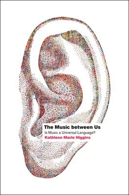 Kathleen Marie Higgins, USA) Higgins, Kathleen Marie (University of Texas at Austin - Music between Us, Inbunden