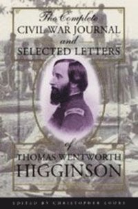 bokomslag The Complete Civil War Journal and Selected Letters of Thomas Wentworth Higginson
