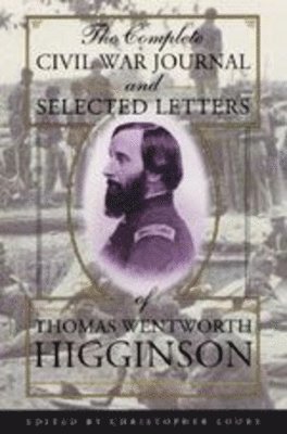 Complete Civil War Journal and Selected Letters of Thomas Wentworth Higginson