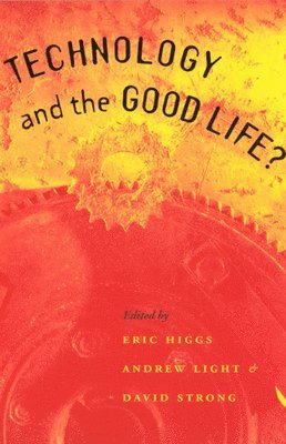 Eric Higgs, Andrew Light, David Strong - Technology and the Good Life?, Häftad