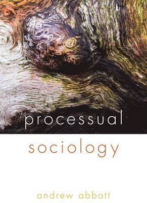 Andrew Abbott - Processual Sociology, Inbunden