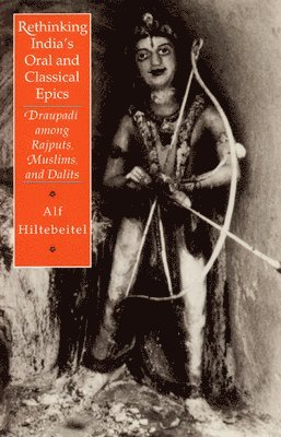 Alf Hiltebeitel - Rethinking India's Oral and Classical Epics, Häftad