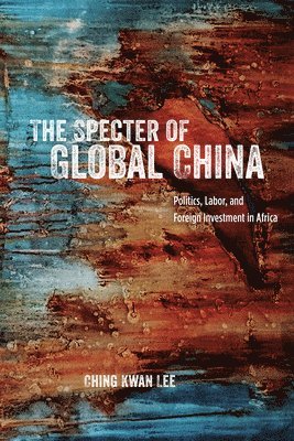 Ching Kwan Lee - Specter of Global China, Häftad