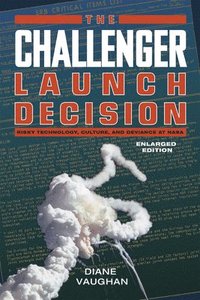 bokomslag The Challenger Launch Decision  Risky Technology, Culture, and Deviance at NASA, Enlarged Edition