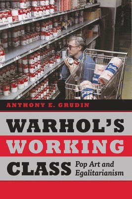 Anthony E. Grudin - Warhol's Working Class, Inbunden
