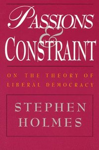 bokomslag Passions and Constraint  On the Theory of Liberal Democracy