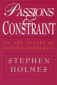 bokomslag Passions and Constraint - On the Theory of Liberal Democracy