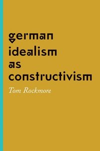 bokomslag German Idealism as Constructivism