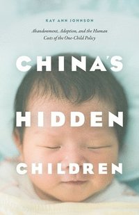 bokomslag Chinas hidden children - abandonment, adoption, and the human costs of the