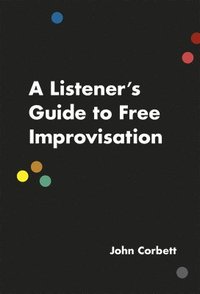 bokomslag A Listener's Guide to Free Improvisation