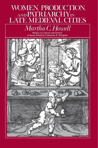 Martha C. Howell - Women, Production, and Patriarchy in Late Medieval Cities, Häftad