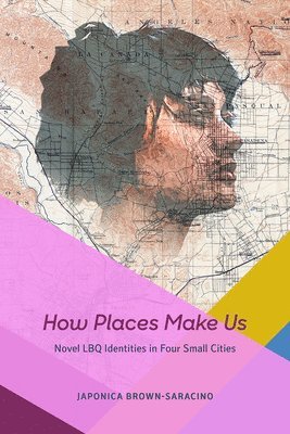 Japonica Brown-Saracino - How Places Make Us, Häftad