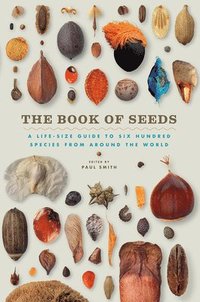 bokomslag The Book of Seeds: A Life-Size Guide to Six Hundred Species from Around the World