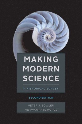 Peter J Bowler, Iwan Rhys Morus - Making Modern Science, Second Edition, Häftad