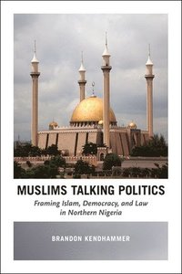 bokomslag Muslims Talking Politics - Framing Islam, Democracy, and Law in Northern Nigeria