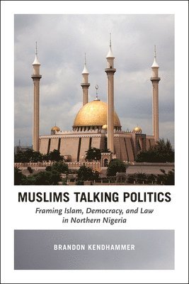 bokomslag Muslims Talking Politics  Framing Islam, Democracy, and Law in Northern Nigeria