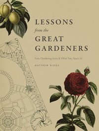 bokomslag Lessons from the Great Gardeners: Forty Gardening Icons and What They Teach Us