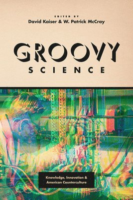 David Kaiser, W. Patrick McCray - Groovy Science, Inbunden