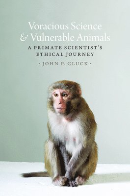 John P. Gluck - Voracious Science and Vulnerable Animals, Inbunden