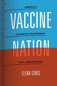 bokomslag Vaccine Nation - America`s Changing Relationship with Immunization
