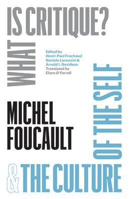 Michel Foucault, Henri-Paul Fruchaud, Daniele Lorenzini, Arnold I. Davidson - "What Is Critique?" and "The Culture of the Self", Inbunden