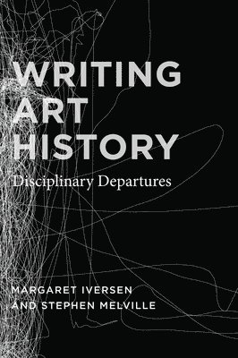 Margaret Iversen, Stephen Melville - Writing Art History, Inbunden