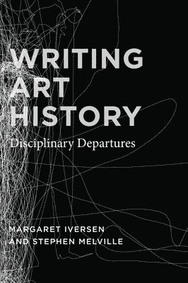 Margaret Iversen, Stephen Melville - Writing Art History, Häftad