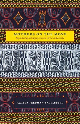Pamela Feldman-Savelsberg - Mothers on the Move, Inbunden