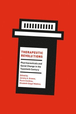 Jeremy A. Greene, Flurin Condrau, Elizabeth Siegel Watkins - Therapeutic Revolutions, Häftad