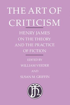 Henry James, William Veeder, Susan M. Griffin - Art of Criticism, Häftad