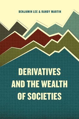 Benjamin Lee, Randy Martin, Martin Randy, Benjamin Lee, Randy Martin - Derivatives and the Wealth of Societies, Häftad